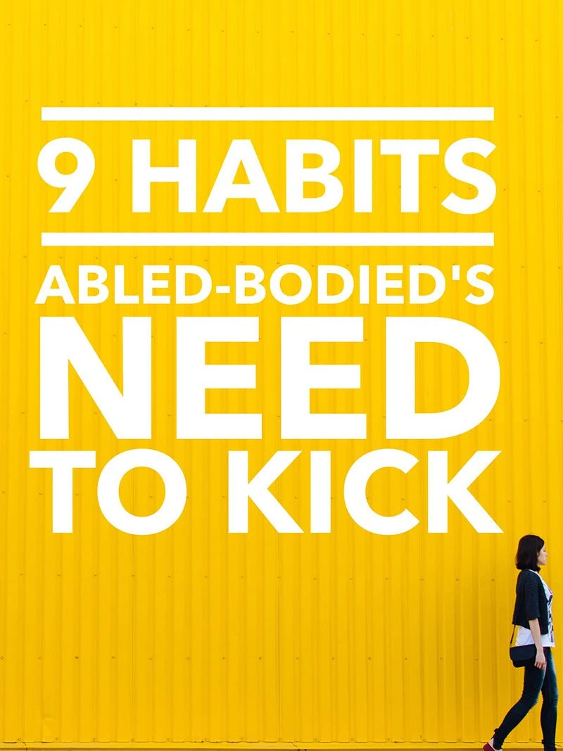 blog post 9 Habits Abled-Bodied’s Need to Kick