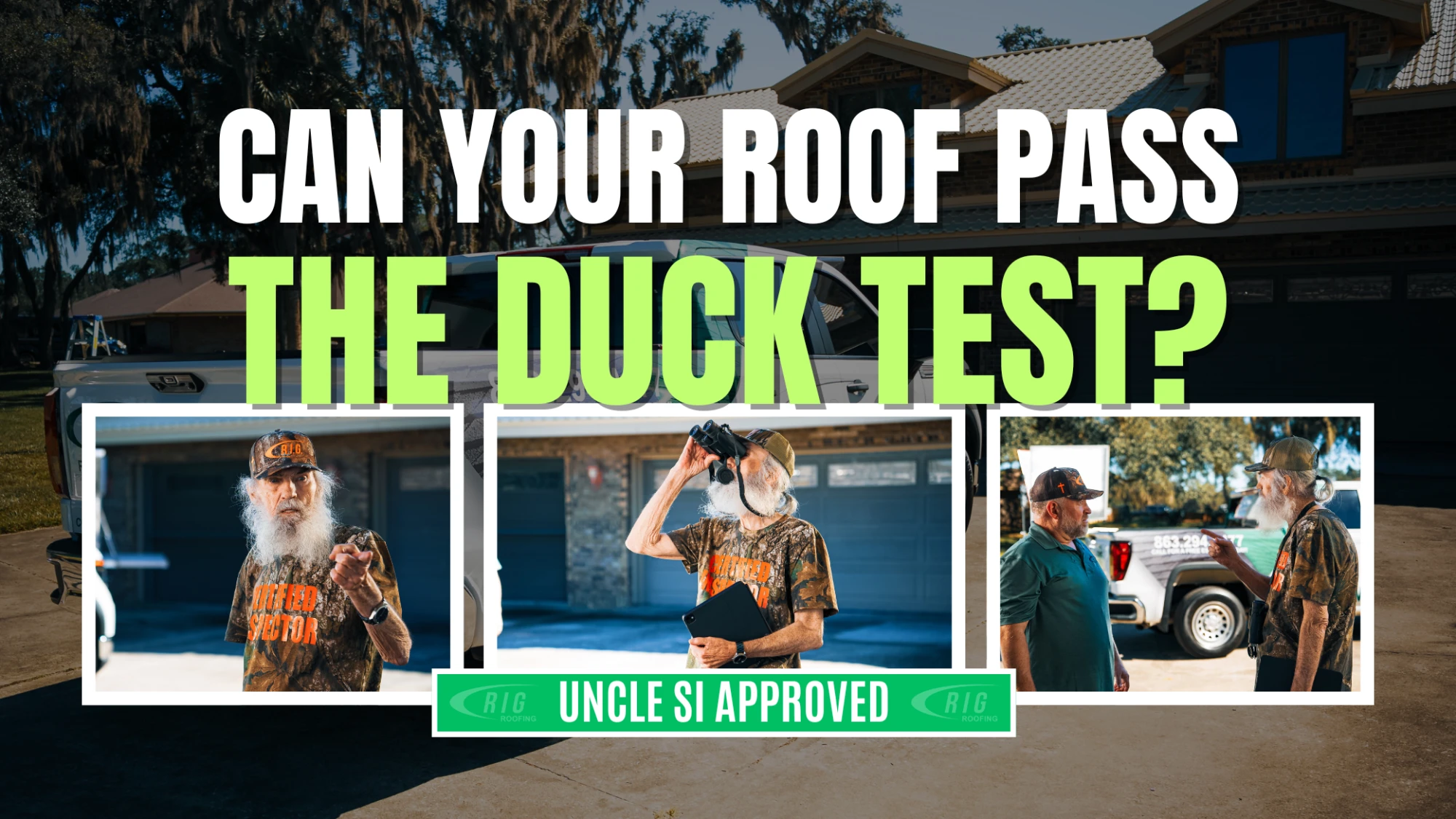 RIG - Uncle Si's Duck Test 

Request a FREE Roof Assessment online at https://rigroofing.com/services/uncle-si-duck-test or by calling 863-294-4477 and get your roof Uncle Si Approved!